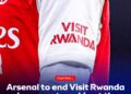 Arsenal to End “Visit Rwanda” Sponsorship at the End of the Season — The Full Story